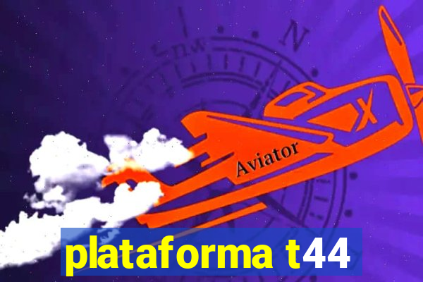 plataforma t44